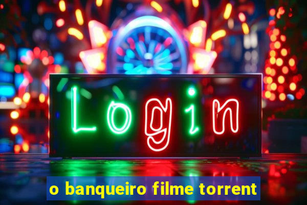 o banqueiro filme torrent